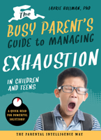 The Busy Parent's Guide to Managing Exhaustion in Children and Teens : The Parental Intelligence Way 1641702435 Book Cover