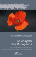 Le chagrin des Européens: La vie quotidienne d'une famille bruxelloise entre invasions et résistances (Encres de Vie) (French Edition) 2140346297 Book Cover