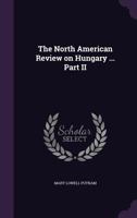 The North American Review on Hungary ... Part II 1346794855 Book Cover