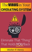 The Virus in Your Operating System: Eliminate that thing that holds you back. 1686846215 Book Cover