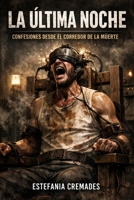 La Última noche: Confesiones desde el Corredor de la Muerte (Spanish Edition) B0GPBY339V Book Cover