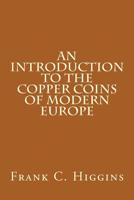 An Introduction to the Copper Coins of Modern Europe 111706929X Book Cover