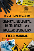 The Official U.S. Army Chemical, Biological, Radiological, and Nuclear Operations Field Manual 1493084321 Book Cover