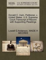 Donald C. Irwin, Petitioner, v. United States. U.S. Supreme Court Transcript of Record with Supporting Pleadings 1270682369 Book Cover