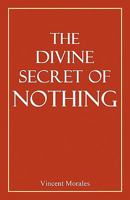 The Divine Secret of Nothing 1608621227 Book Cover