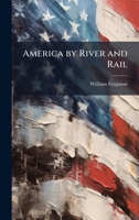 America by River and Rail 1023967170 Book Cover