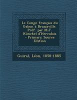 Le Congo français du Gabon à Brazzaville. Préf. par M.J. Künckel d'Herculais 1293357804 Book Cover