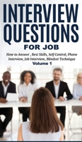 Interview Questions for Job: How to Answer, Best Skills, Self-Control, Phone Interview, Job Interview, Mindset Technique Volume 1 1801725705 Book Cover