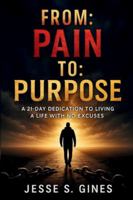FROM: PAIN TO: PURPOSE B0G27MBD6C Book Cover