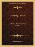 The Spring Chicken: A Musical Play in Two Acts 1104330652 Book Cover