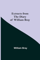 Extracts from the Diary of William Bray 150293146X Book Cover