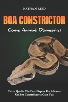 BOA CONSTRICTOR Come Animali Domestici: Tutto Quello Che Devi Sapere Per Allevare Un Boa Constrictor a Casa Tua (Italian Edition) B0F18V264V Book Cover