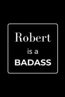 Robert is a BADASS: Funny Gag Personalized Notebook to Write In 171057383X Book Cover