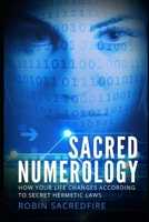 Sacred Numerology: How Your Life Changes According to Secret Hermetic Laws 1677444037 Book Cover