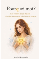 Pourquoi moi?: Les Vérités pour passer du chaos intérieur a la force de vaincre (French Edition) B0GHFZ3QNT Book Cover