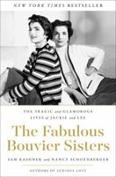 The Fabulous Bouvier Sisters: The Tragic and Glamorous Lives of Jackie and Lee 0062860933 Book Cover