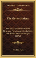 Die Gotter Syriens: Mit Rucksichtnahme Auf Die Neuesten Forschungen Im Gebiete Der Biblischen Archaologie (1842) 1160726787 Book Cover