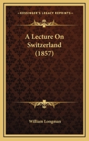 A Lecture on Switzerland 1240921705 Book Cover