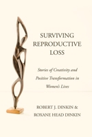 Surviving Reproductive Loss: Stories of Creativity and Positive Transformation in Women's Lives 1663258678 Book Cover