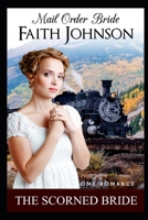 Mail Order Bride: The Scorned Bride: Clean and Wholesome Western Historical Romance B094LBQJBW Book Cover