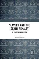 Slavery and the Death Penalty: A Study in Abolition 0367899035 Book Cover