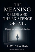 The Meaning of Life and The Existence of Evil: The Eternal Journey of the Soul B0GSW7WNJT Book Cover