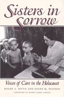 Sisters in Sorrow: Voices of Care in the Holocaust 0890969701 Book Cover