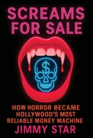 Scream For Sale: How Horror Became Hollywood's Most Reliable Money Machine B0HCYF49FD Book Cover