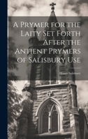 A Prymer for the Laity Set Forth After the Antient Prymers of Salisbury Use 1021259640 Book Cover