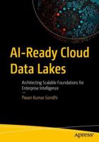 AI-Ready Cloud Data Lakes: Architecting Scalable Foundations for Enterprise Intelligence B0HJ4CG7KX Book Cover