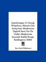 Anteckningar: Ur Kongl. Witterhets, Historie Och Antiqvitets Akademiens Dagbok Samt Om De Under Akademiens Inseende Stallda Kongl. Samlingarna 1160041008 Book Cover