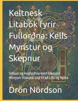 Keltnesk Litabók fyrir Fullorðna: Kells Mynstur og Skepnur: Slökun og Hugleiðsla með Íslenskri Hönnun: Klassísk List til að Lita og Njóta (Icelandic Edition) B0GF1DT4MY Book Cover