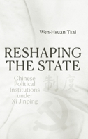Reshaping the State: Chinese Political Institutions under Xi Jinping 1760467170 Book Cover