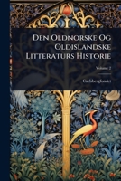 Den Oldnorske Og Oldislandske Litteraturs Historie (Danish Edition) 1023713640 Book Cover