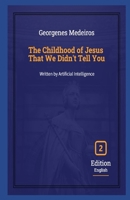 The Childhood of Jesus That We Didn't Tell You: Written by Artificial Intelligence B0CTXGWMFB Book Cover