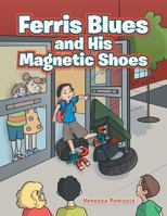 Ferris Blues and His Magnetic Shoes 1524652245 Book Cover