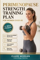 The Perimenopause Strength Training Plan: A 12-Week Beginner Dumbbell Program for Women Over 40 to Build Muscle, Support Metabolism, Protect Bones, and Feel Strong Again B0H9T1KYC5 Book Cover