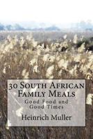 30 South African Family Meals: Good Food and Good Times 149913679X Book Cover