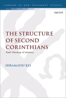 The Structure of Second Corinthians: Paul's Theology of Ministry 0567708888 Book Cover