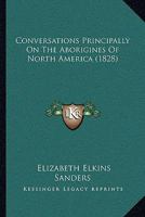 Conversations Principally On The Aborigines Of North America 1120182506 Book Cover