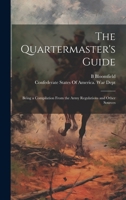 The Quartermaster's Guide: Being a Compilation From the Army Regulations and Other Sources 1019934654 Book Cover