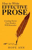 How To Write Effective Prose: Creating stories your readers will remember (Word Journey: Writing Skills) 0999423657 Book Cover