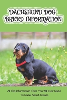 Dachshund Dog Breed Information: All The Information That You Will Ever Need To Know About Doxies: History Of Dachshund Hounds B09CBYHW2S Book Cover