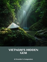 Vietnam'S Hidden Gem: A Traveler'S Companion B0FNCKJVV4 Book Cover