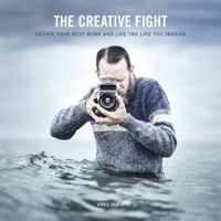 The Creative Fight: Create Your Best Work and Live the Life You Imagine 0134078489 Book Cover