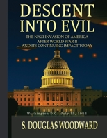 Descent Into Evil: The Nazi Invasion of America After World War II and Its Continuing Impact Today B0FKYS65KM Book Cover
