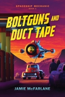 Boltguns and Duct Tape (Spaceship Mechanic) 1943792194 Book Cover