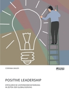 Positive Leadership. Erfolgreiche Unternehmensf�hrung in Zeiten der Globalisierung 3964871001 Book Cover