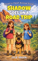Shadow Goes on a Road Trip: A Tail of Confidence and Big Adventures (Heart to Heart Animal Stories) B0GTRFRGHJ Book Cover