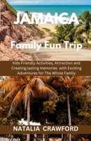 Jamaica Family Fun Trip: Kids friendly Activities, Attractions and Create lasting Memories with Exciting Adventures for the whole Family B0CV5XBQWN Book Cover